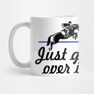 Horse Lover Humor. Just Get Over It. Mug